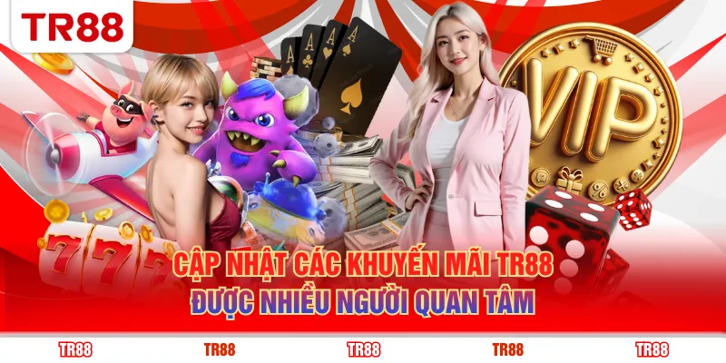 Cập nhật các khuyến mãi TR88 được nhiều người quan tâm